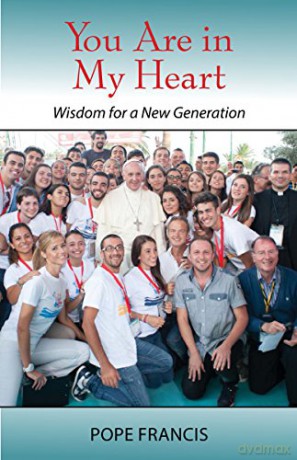 You Are In My Heart: Wisdom for a New Generation - Pope Francis [KSIĄŻKA]
