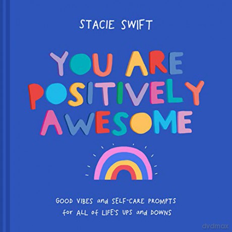 You Are Positively Awesome: Good vibes and self-care prompts for all of life's ups and downs - Stacie Swift [KSIĄŻKA]
