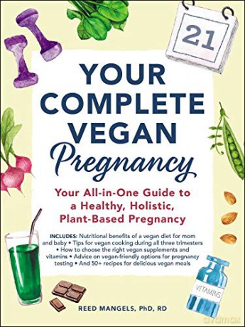 Your Complete Vegan Pregnancy: Your All-in-One Guide to a Healthy, Holistic, Plant-Based Pregnancy - Reed Mangels [KSIĄŻKA]