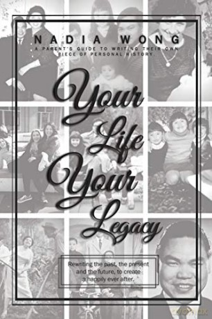 Your Life Your Legacy: Rewriting the past, the present, and the future to create a happily ever after - Nadia Wong [KSIĄŻKA]