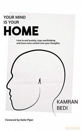 Your Mind Is Your Home: How to end anxiety, stop overthinking and have more control over your thoughts. - Kamran Bedi [KSIĄŻKA]