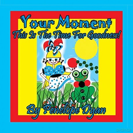 Your Moment --- This Is The Time For Goodness! - Penelope Dyan [KSIĄŻKA]
