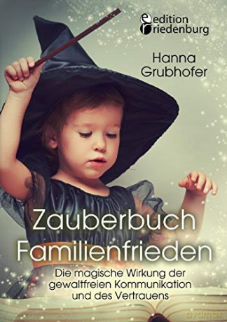 Zauberbuch Familienfrieden - Die magische Wirkung der gewaltfreien Kommunikation und des Vertrauens - Grubhofer Hanna [KSIĄŻKA]