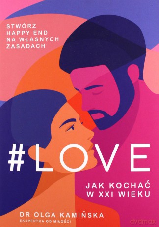 #LOVE. Jak kochać w XXI wieku - Olga Kamińska [KSIĄŻKA]