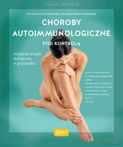 Choroby autoimmunologiczne pod kontrolą - Nicole Schaenzler, Markus Breitenberger [KSIĄŻKA]