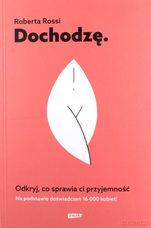 Dochodzę. Odkryj, co sprawia ci przyjemność - Roberta Rossi [KSIĄŻKA]
