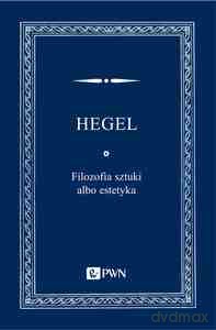 Filozofia sztuki albo estetyka - Georg Wilhelm Friedrich Hegel [KSIĄŻKA]