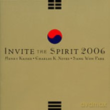 Henry Kaiser, Charles K. Noyes, Sang Won Park: Invite the Spirit 2006 [CD]