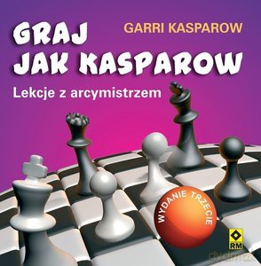 Graj jak Kasparow. Lekcje z arcymistrzem - Garri Kasparow [KSIĄŻKA]