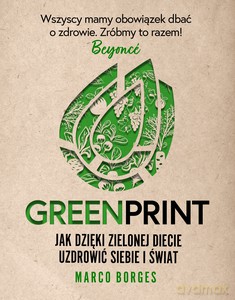 Greenprint. Jak dzięki zielonej diecie zmienić siebie i świat na lepsze - Marco Borges [KSIĄŻKA]