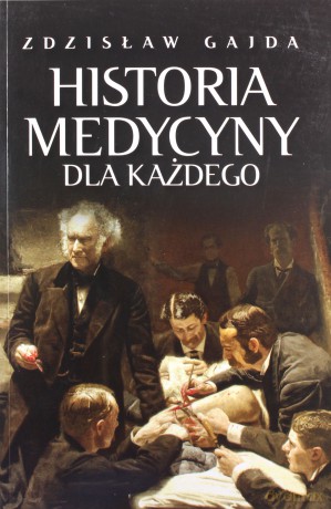 Historia medycyny dla każdego - Zdzisław Gajda [KSIĄŻKA]
