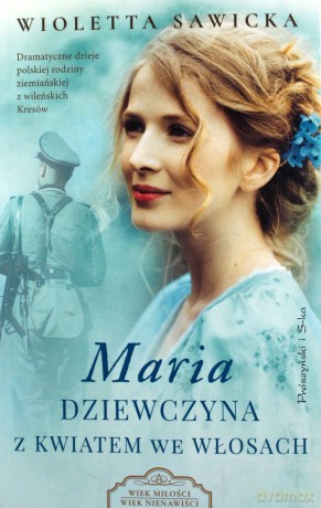 Maria. Dziewczyna z kwiatem we włosach - Wioletta Sawicka [KSIĄŻKA]