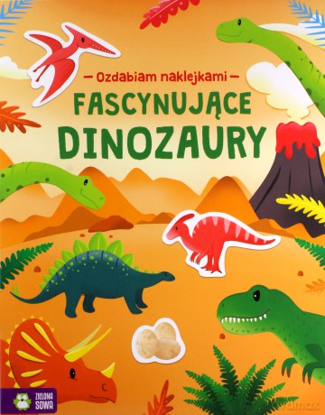Ozdabiam naklejkami. Fascynujące dinozaury [KSIĄŻKA]
