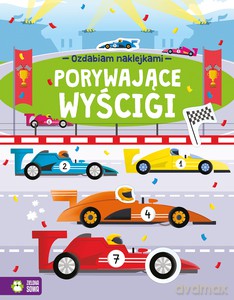 Ozdabiam naklejkami. Porywające wyścigi [KSIĄŻKA]