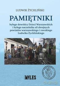 Pamiętniki byłego dowódcy Dzieci Warszawskich i byłego naczelnika sił zbrojnych powiatów warszawskiego i rawskiego - Ludwik Żychliński [KSIĄŻKA]