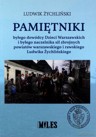 Pamiętniki byłego dowódcy Dzieci Warszawskich i byłego naczelnika sił zbrojnych powiatów warszawskiego i rawskiego - Ludwik Żychliński [KSIĄŻKA]