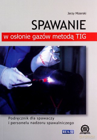 Spawanie w osłonie gazów metodą TIG - Jerzy Mizerski [KSIĄŻKA]