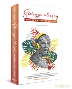 Stoicyzm uliczny. Jak oswajać trudne sytuacje - Marcin Fabjański [KSIĄŻKA]
