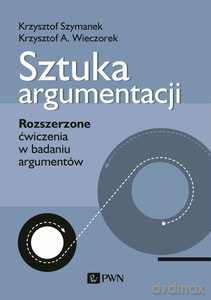 Sztuka argumentacji - Krzysztof Szymanek, A. Wieczorek Krzysztof [KSIĄŻKA]