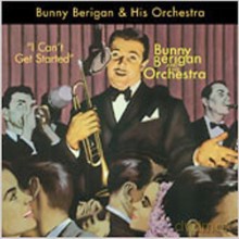 Buny Berigan: I Can´t Get Started [CD]