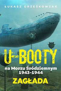Ubooty na Morzu Śródziemnym 1943-1944. Zagłada - Łukasz Grześkowiak [KSIĄŻKA]