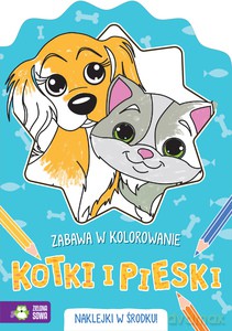 Zabawa w kolorowanie. Kotki i pieski [KSIĄŻKA]