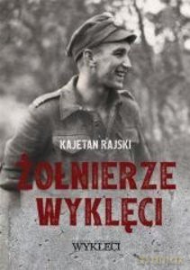 Żołnierze Wyklęci (1944-1963) - Kajetan Rajski [KSIĄŻKA]
