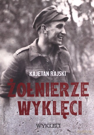 Żołnierze Wyklęci (1944-1963) - Kajetan Rajski [KSIĄŻKA]