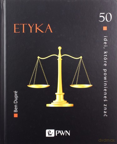 Etyka. 50 idei, które powinieneś znać - Ben Dupré [KSIĄŻKA]