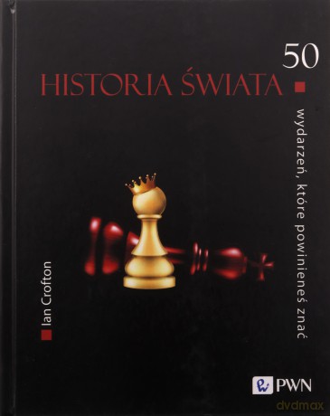historia świata. 50 wydarzeń, które powinieneś znać. Historia świata - Ian Crofton [KSIĄŻKA]