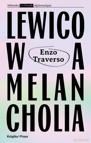 Lewicowa melancholia - Enzo Traverso [KSIĄŻKA]