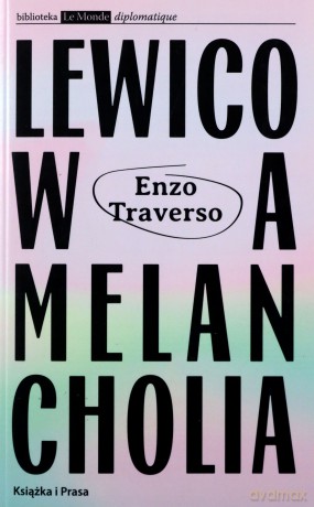 Lewicowa melancholia - Enzo Traverso [KSIĄŻKA]