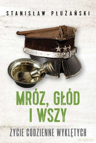 Mróz, głód i wszy. Życie codzienne Wyklętych - Stanisław Płużański [KSIĄŻKA]