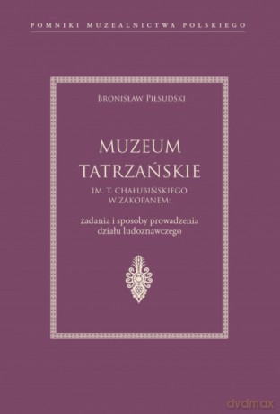 Muzeum Tatrzańskie im. T. Chałubińskiego w Zakopanem - Bronisław Piłsudski [KSIĄŻKA]
