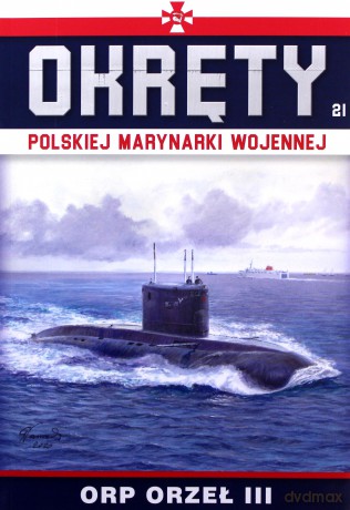ORP Orzeł III. Okręty polskiej marynarki wojennej (Tom 21) [KSIĄŻKA]