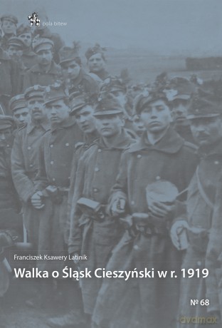 Walka o Śląsk Cieszyński w r. 1919 - Franciszek Ksawery Latinik [KSIĄŻKA]