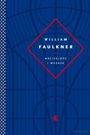 Wściekłość i wrzask - William Faulkner [KSIĄŻKA]