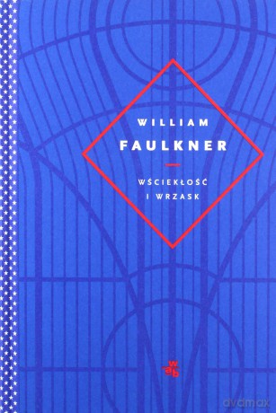 Wściekłość i wrzask - William Faulkner [KSIĄŻKA]