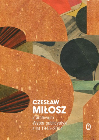 Z archiwum. Wybór publicystyki z lat 1945-2004 - Czesław Miłosz [KSIĄŻKA]