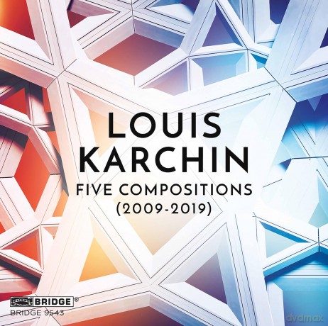 Louis Karchin: Five Compositions (2009-2019) [CD]