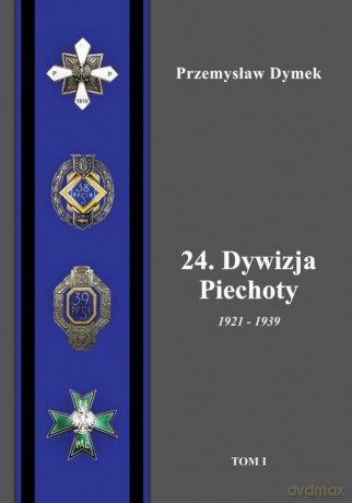 24. Dywizja Piechoty 1921-1939 (Tom 1 i 2) - Przemysław Dymek [KSIĄŻKA]