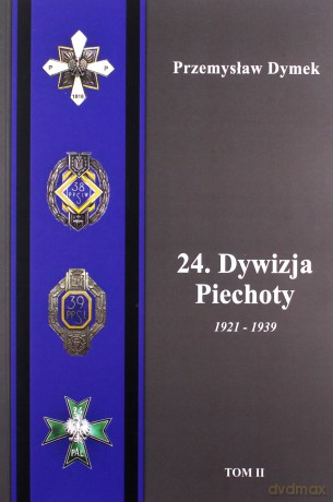24. Dywizja Piechoty 1921-1939 (Tom 1 i 2) - Przemysław Dymek [KSIĄŻKA]