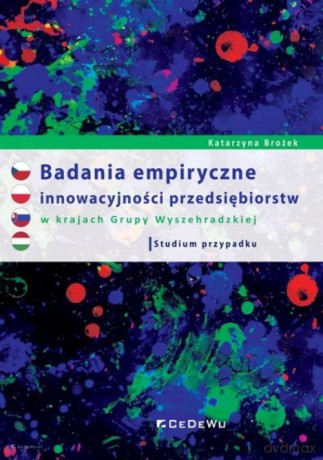 Badania empiryczne innowacyjności przedsiębiorstw w krajach Grupy Wyszehradzkiej. - Katarzyna Brożek [KSIĄŻKA]