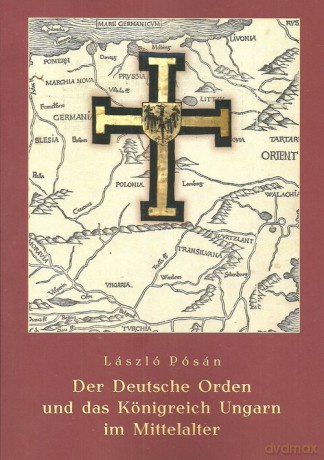 Der Deutsche Orden und das Konigreich Ungarn im Mittelalter - Laszlo Posan [KSIĄŻKA]