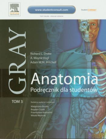 Gray Anatomia Podręcznik dla studentów (Tom 3) - Richard L. Drake, Vogl A. Wayne [KSIĄŻKA]