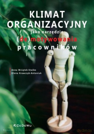 Klimat organizacyjny jako narzędzie (de)motywowania pracowników - Anna Wziątek-Staśko, Olena Krawczyk-Antoniuk [KSIĄŻKA]