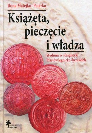Książęta, pieczęcie i władza - Ilona Matejko-Peterka [KSIĄŻKA]