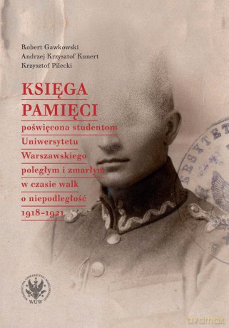 Księga Pamięci poświęcona studentom Uniwersytetu Warszawskiego poległym i zmarłym w czasie walk - Robert Gawkowski, Krzysztof Kunert Andrzej [KSIĄŻKA]