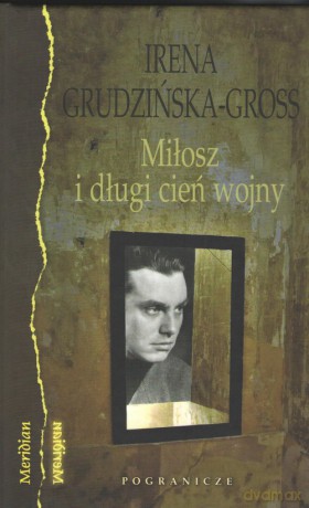 Miłosz i długi cień wojny - Irena Grudzińska-Gross [KSIĄŻKA]