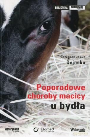 Poporodowe choroby macicy u bydła - Grzegorz Jakub Dejneka [KSIĄŻKA]